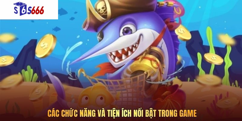 Các chức năng và tiện ích nổi bật trong game
