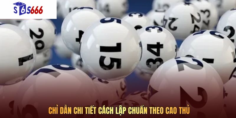 Chỉ dẫn chi tiết cách lập chuẩn theo cao thủ