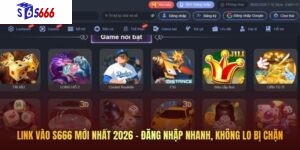 Link vào S666 mới nhất 2026 - Đăng nhập nhanh, không lo bị chặn