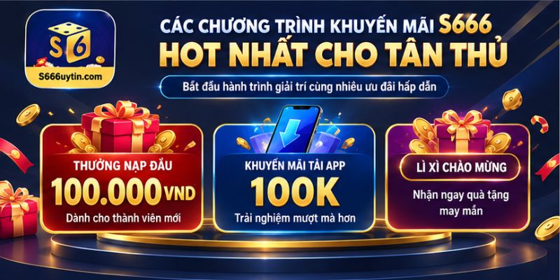 Các chương trình khuyến mãi S666 hot nhất cho tân thủ